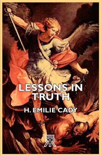 Lessons in Truth - H. Emilie Cady - Böcker - Kimball Press - 9781406729306 - 15 mars 2007