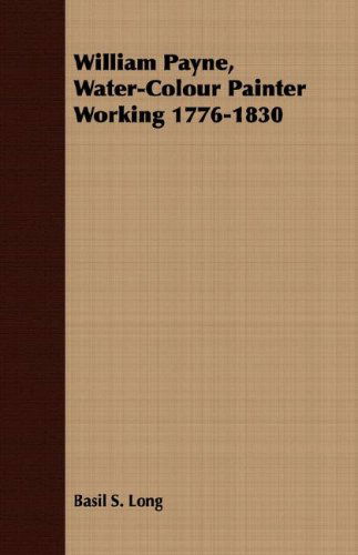 Cover for Basil S. Long · William Payne, Water-colour Painter Working 1776-1830 (Paperback Book) (2008)