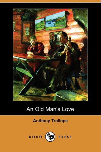 Cover for Anthony Ed Trollope · An Old Man's Love (Dodo Press) (Paperback Book) (2008)