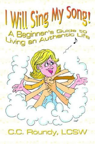 Cover for Cathryn Cate Roundy · I Will Sing My Song!: a Beginner's Guide to Living an Authentic Life (Paperback Book) (2004)