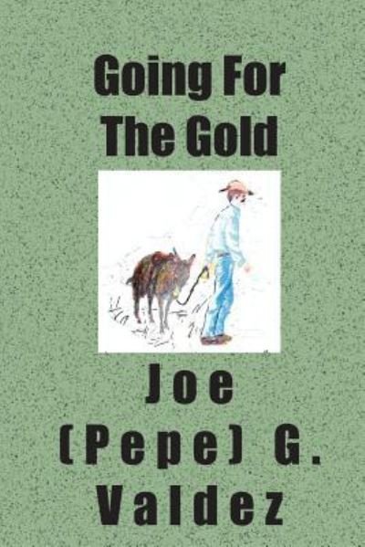 Cover for Joe (Pepe) G. Valdez · Going For The Gold (Paperback Bog) (2005)