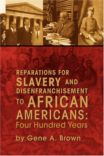 Cover for Gene A. Brown · Reparations for Slavery and Disenfranchisement to African Americans: Four Hundred Years (Innbunden bok) [Updated edition] (2009)