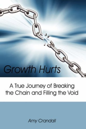 Growth Hurts: a True Journey of Breaking the Chain and Filling the Void - Amy Crandall - Livres - AuthorHouse - 9781425993306 - 13 mars 2007