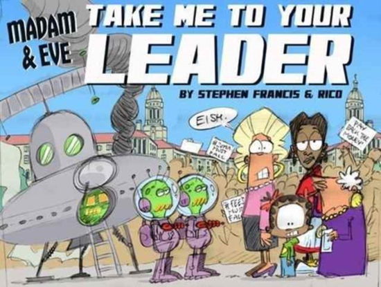 Madam and Eve : Take us to your leader - Stephen Francis - Books - Jacana Media (Pty) Ltd - 9781431424306 - October 16, 2016