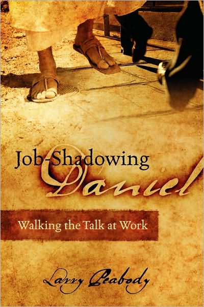 Cover for Larry Peabody · Job-shadowing Daniel: Walking the Talk at Work (Taschenbuch) (2010)