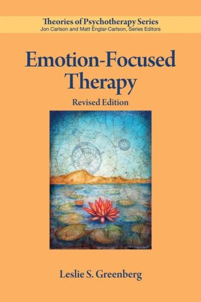 Emotion-Focused Therapy - Theories of Psychotherapy Series® - Leslie S. Greenberg - Kirjat - American Psychological Association - 9781433826306 - maanantai 14. marraskuuta 2016