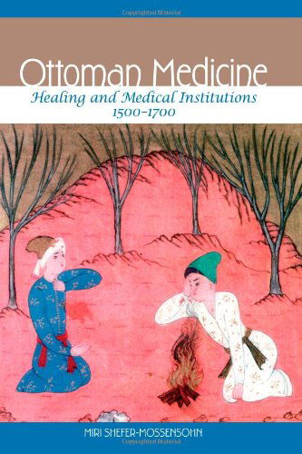 Cover for Miri Shefer-mossensohn · Ottoman Medicine: Healing and Medical Institutions, 1500-1700 (Paperback Book) (2010)