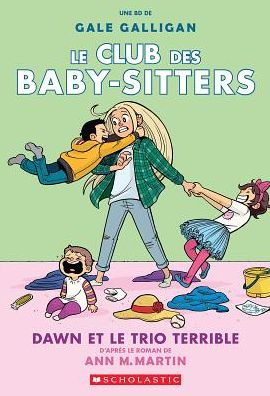 Le Club Des Baby-Sitters: N Degrees 5 - Dawn Et Le Trio Terrible - Ann M. Martin - Books - Scholastic - 9781443164306 - November 1, 2017