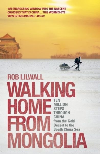 Cover for Rob Lilwall · Walking Home From Mongolia: Ten Million Steps Through China, From the Gobi Desert to the South China Sea (Paperback Book) (2014)