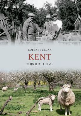 Cover for Robert Turcan · Kent Through Time - Through Time (Paperback Book) (2012)