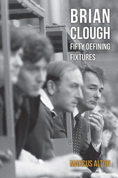 Cover for Marcus Alton · Brian Clough Fifty Defining Fixtures - Fifty Defining Fixtures (Paperback Book) (2017)