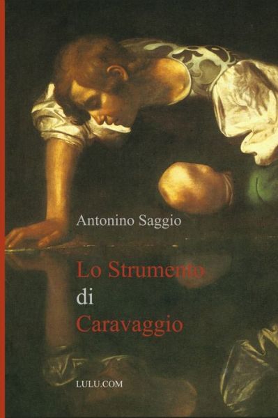 Lo Strumento Di Caravaggio - Antonino Saggio - Kirjat - Lulu Press - 9781446147306 - perjantai 26. lokakuuta 2007