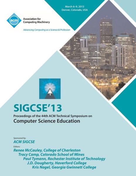 Cover for Sigcse 13 Conference Committee · Sigcse 13 Proceedings of the 44th ACM Technical Symposium on Computer Science Education (Paperback Book) (2013)