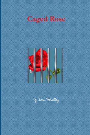 Cover for Y. Ican Bradley · Caged Rose (Book) (2011)