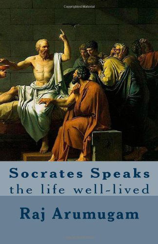 Cover for Raj Arumugam · Socrates Speaks: the Life Well-lived (Paperback Book) (2010)