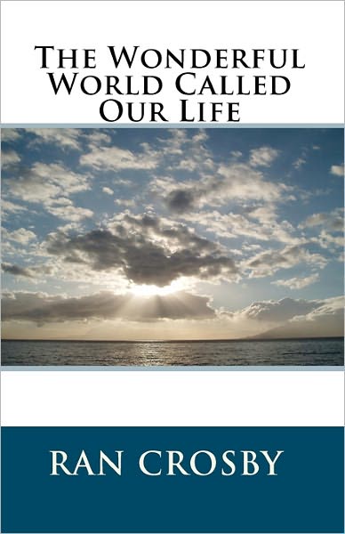 Cover for Ran Crosby · The Wonderful World Called Our Life (Paperback Book) (2010)