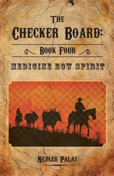 Cover for Nedler Palaz · The Checker Board: Book Four: Medicine Bow Spirit (Paperback Book) (2015)