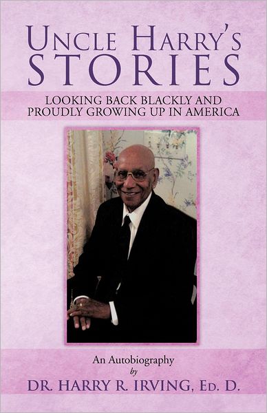 Cover for Dr. Harry R. Irving · Uncle Harry's Stories: Looking Back Blackly and Proudly Growing Up in America (Paperback Book) (2012)