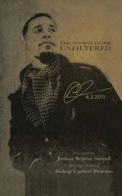 Unfiltered - Eric Maurice Clark - Books - Trafford Publishing - 9781466989306 - April 23, 2013
