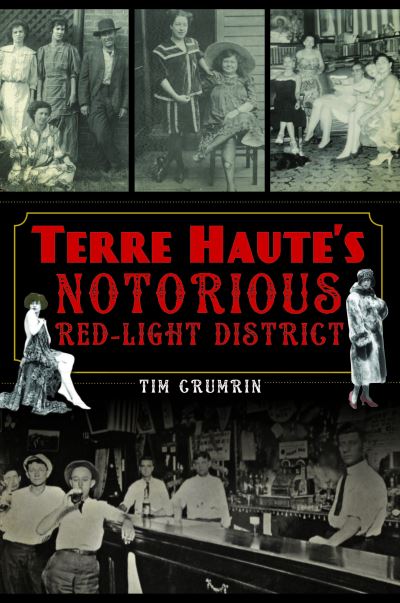 Terre Haute's Notorious Red Light District - Tim Crumrin - Other - Arcadia Publishing - 9781467151306 - February 21, 2022