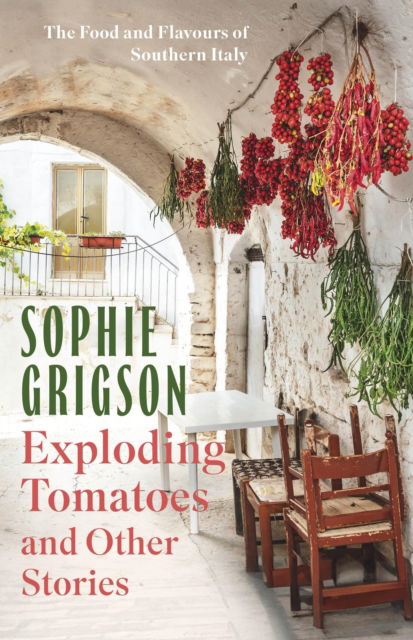 Cover for Sophie Grigson · Exploding Tomatoes and Other Stories: The Food and Flavours of Southern Italy (Paperback Book) (2025)