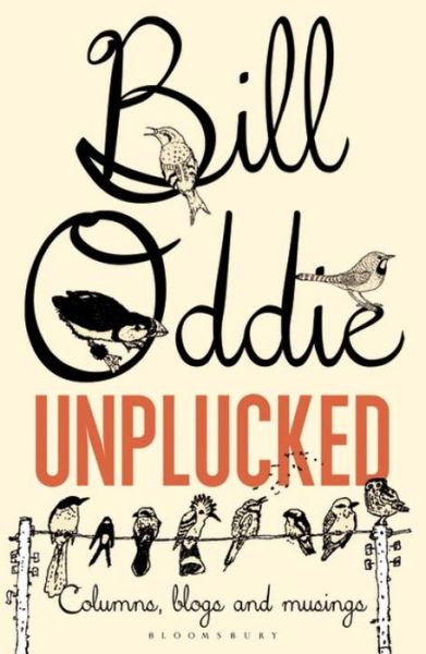 Cover for Bill Oddie · Bill Oddie Unplucked: Columns, Blogs and Musings (Paperback Book) (2016)