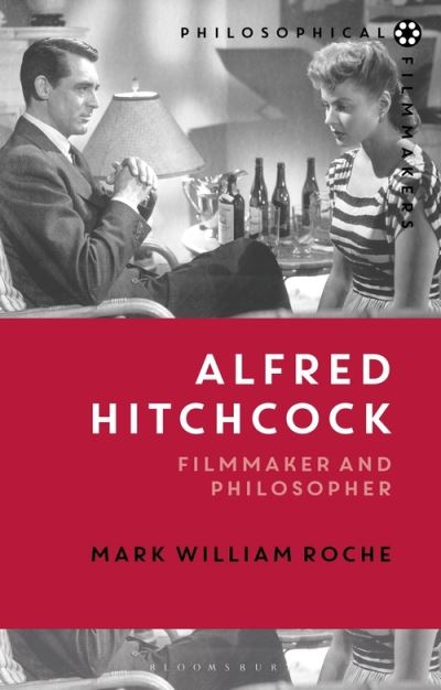 Cover for Roche, Mark William (University of Notre Dame, USA) · Alfred Hitchcock: Filmmaker and Philosopher - Philosophical Filmmakers (Paperback Book) (2022)