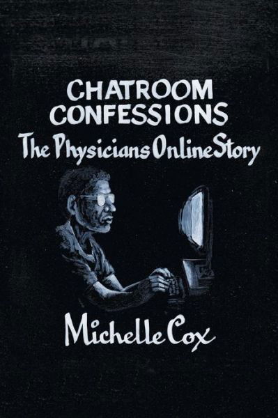 Chatroom Confessions: the Physicians Online Story - Michelle Cox - Books - iUniverse - 9781475998306 - July 19, 2013