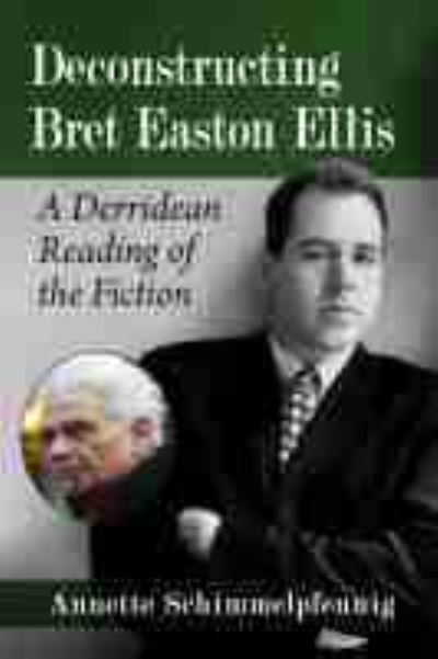 Cover for Annette Schimmelpfennig · Deconstructing Bret Easton Ellis: A Derridean Reading of the Fiction (Paperback Book) (2021)