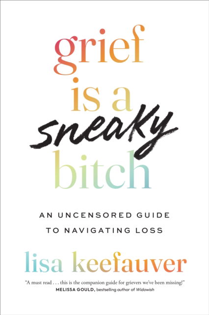Grief is a Sneaky Bitch: An Uncensored Guide to Navigating Loss - Lisa Keefauver - Bücher - University of Texas Press - 9781477329306 - 4. Juni 2024