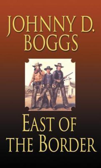 Cover for Johnny D. Boggs · East of the Border (Paperback Book) (2013)