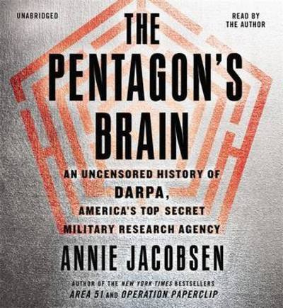 Cover for Annie Jacobsen · The Pentagon's Brain: An Uncensored History of DARPA, America's Top-Secret Military Research Agency (Lydbok (CD)) [Unabridged edition] (2015)