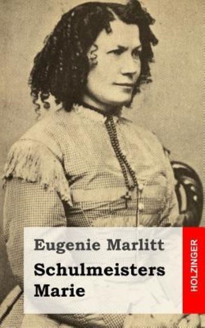 Cover for Eugenie Marlitt · Schulmeisters Marie (Taschenbuch) (2013)