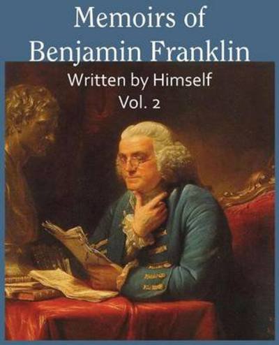 Cover for Benjamin Franklin · Memoirs of Benjamin Franklin; Written by Himself Vol. 2 (Taschenbuch) (2014)
