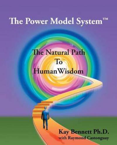 Cover for Kay Bennett Ph D · The Power Model System: the Natural Path to Human Wisdom (Pocketbok) (2014)