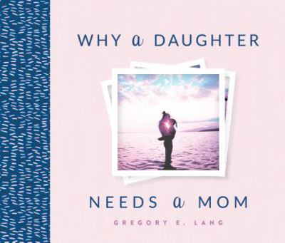 Why a Daughter Needs a Mom - Gregory Lang - Books - Sourcebooks, Inc - 9781492658306 - April 3, 2018