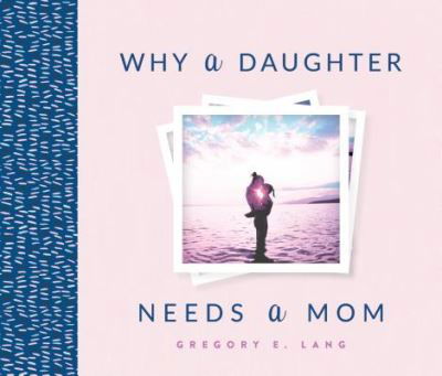 Why a Daughter Needs a Mom - Gregory Lang - Książki - Sourcebooks, Inc - 9781492658306 - 3 kwietnia 2018