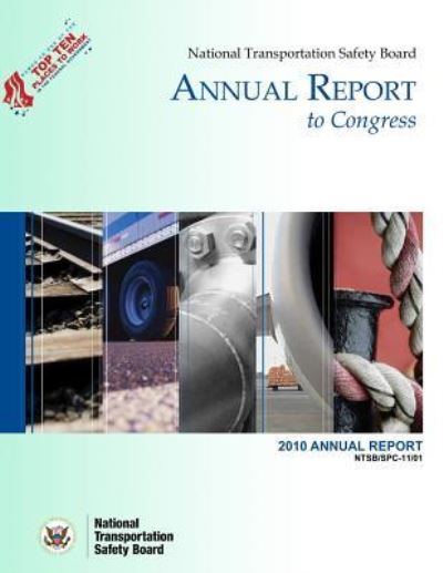 National Transportation Safety Board Annual Report to Congress: 2010 Annual Report - National Transportation Safety Board - Books - Createspace - 9781494740306 - January 21, 2014