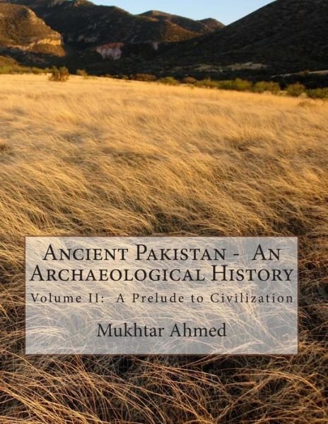 Cover for Mukhtar Ahmed · Ancient Pakistan -  an Archaeological History: Volume Ii:  a Prelude to Civilization (Volume 2) (Paperback Book) (2014)