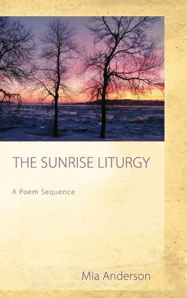 Cover for Mia Anderson · The Sunrise Liturgy: A Poem Sequence (Inbunden Bok) (2012)