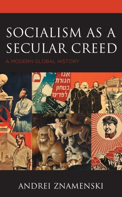 Cover for Znamenski, Andrei, University of Memphis · Socialism as a Secular Creed: A Modern Global History (Hardcover Book) (2021)