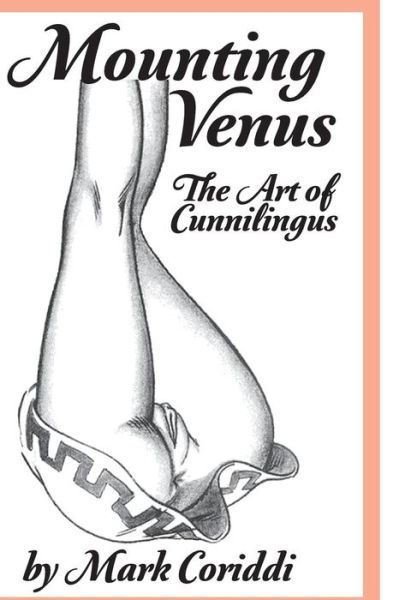 Mounting Venus: the Art of Cunnilingus - Mark Coriddi - Kirjat - Createspace - 9781499547306 - tiistai 13. toukokuuta 2014