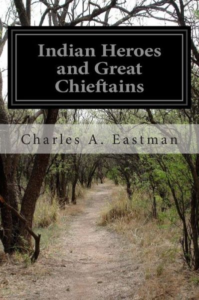 Cover for Charles a Eastman · Indian Heroes and Great Chieftains (Taschenbuch) (2014)