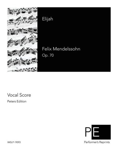 Elijiah - Felix Mendelssohn - Boeken - Createspace - 9781500782306 - 9 augustus 2014