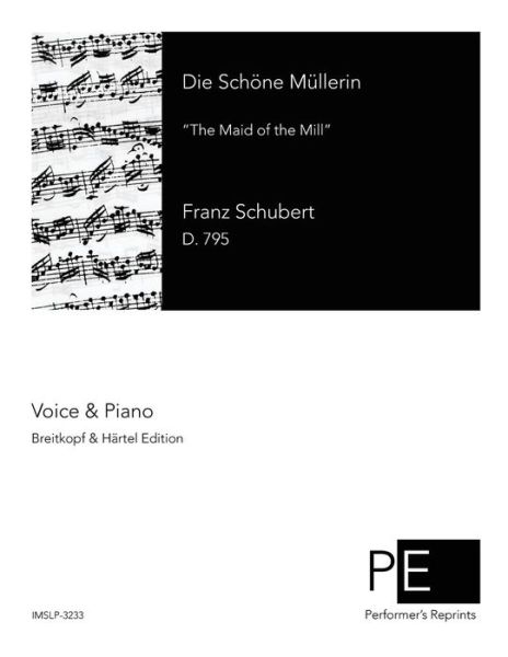 Die Schone Mullerin: the Maid of the Mill - Franz Schubert - Bücher - Createspace - 9781500810306 - 12. August 2014