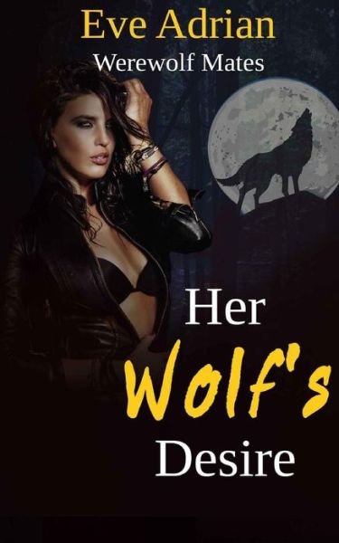 Cover for Eve Adrian · Her Wolf's Desire: Werewolf Mates (Paperback Bog) (2014)