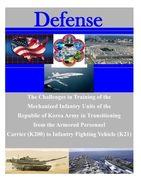 Cover for U S Army Command and General Staff Coll · The Challenges in Training of the Mechanized Infantry Units of the Republic of Korea Army in Transitioning from the Armored Personnel Carrier (K200) to in (Paperback Book) (2014)