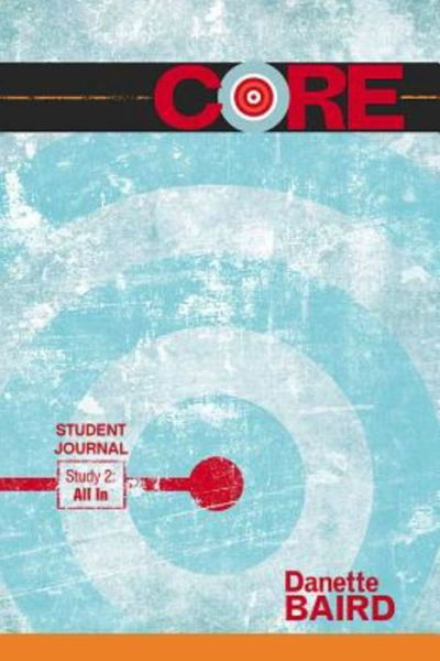 CORE: All In Student Journal - Baird - Books - United Methodist Publishing House - 9781501813306 - March 15, 2016