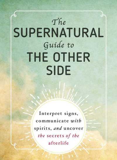 Cover for Adams Media · The Supernatural Guide to the Other Side: Interpret signs, communicate with spirits, and uncover the secrets of the afterlife (Paperback Bog) (2017)