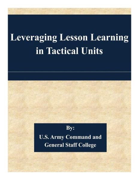 Cover for U S Army Command and General Staff Coll · Leveraging Lesson Learning in Tactical Units (Pocketbok) (2015)